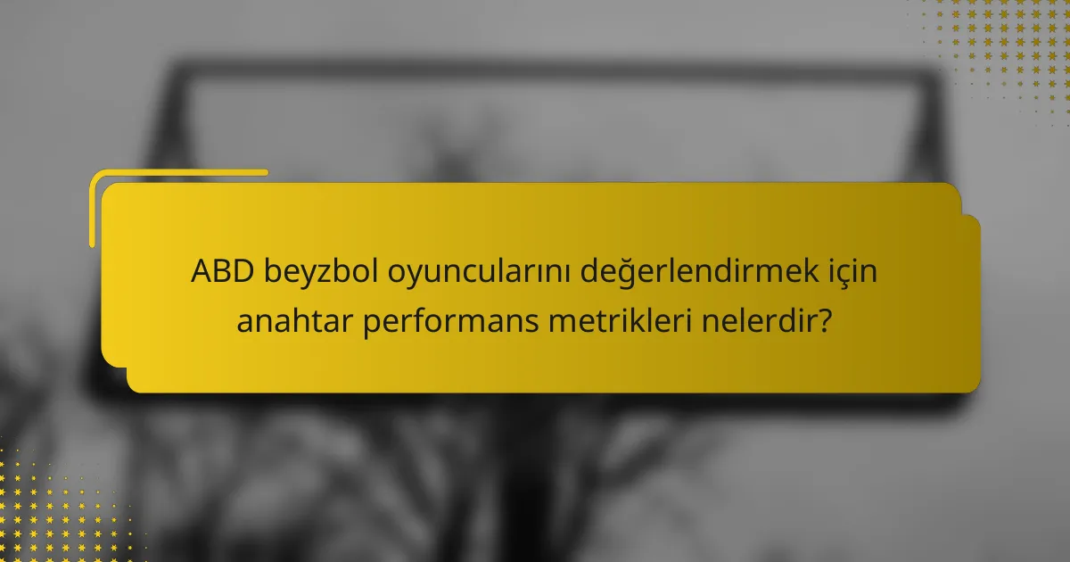ABD beyzbol oyuncularını değerlendirmek için anahtar performans metrikleri nelerdir?