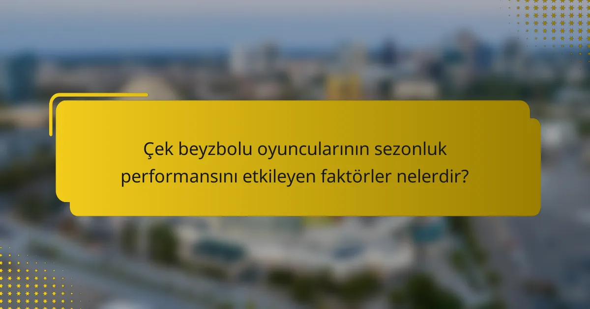 Çek beyzbolu oyuncularının sezonluk performansını etkileyen faktörler nelerdir?