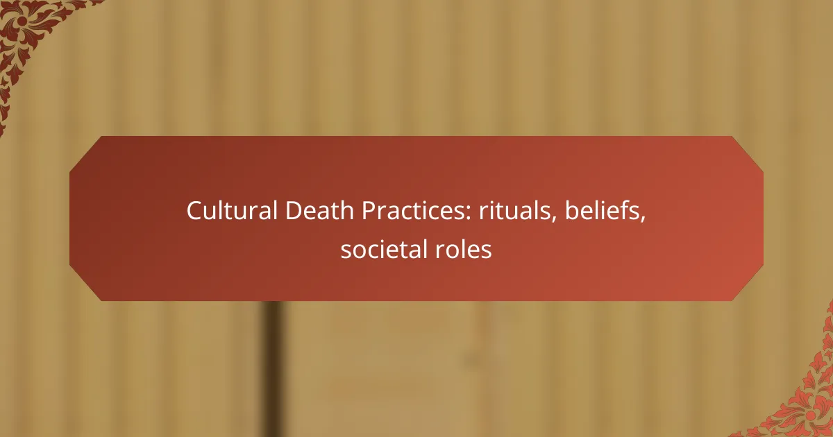 Cultural Death Practices: rituals, beliefs, societal roles