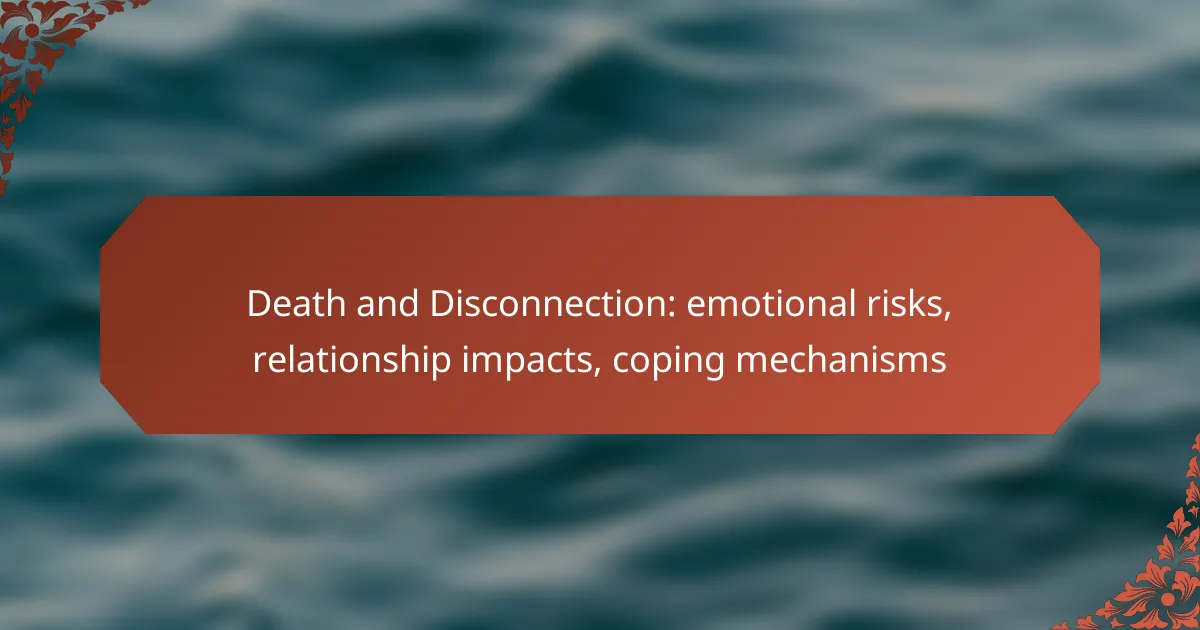 Death and Disconnection: emotional risks, relationship impacts, coping mechanisms