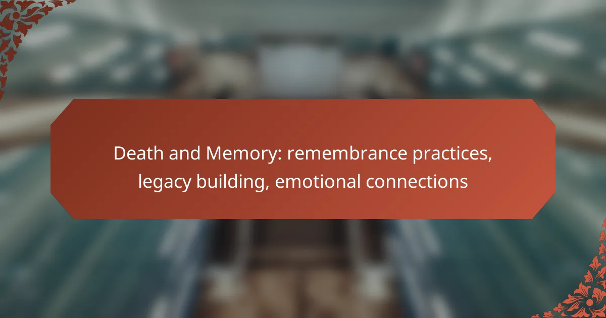 Death and Memory: remembrance practices, legacy building, emotional connections