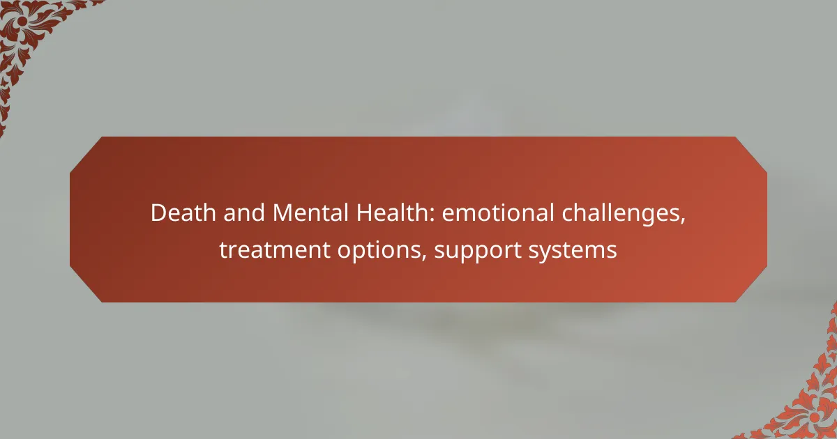 Death and Mental Health: emotional challenges, treatment options, support systems