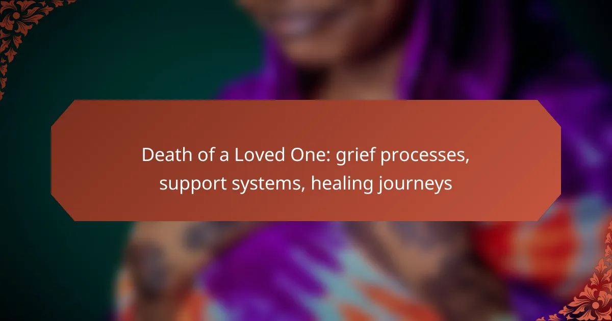 Death of a Loved One: grief processes, support systems, healing journeys