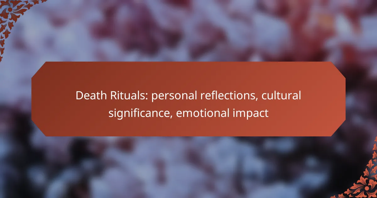Death Rituals: personal reflections, cultural significance, emotional impact