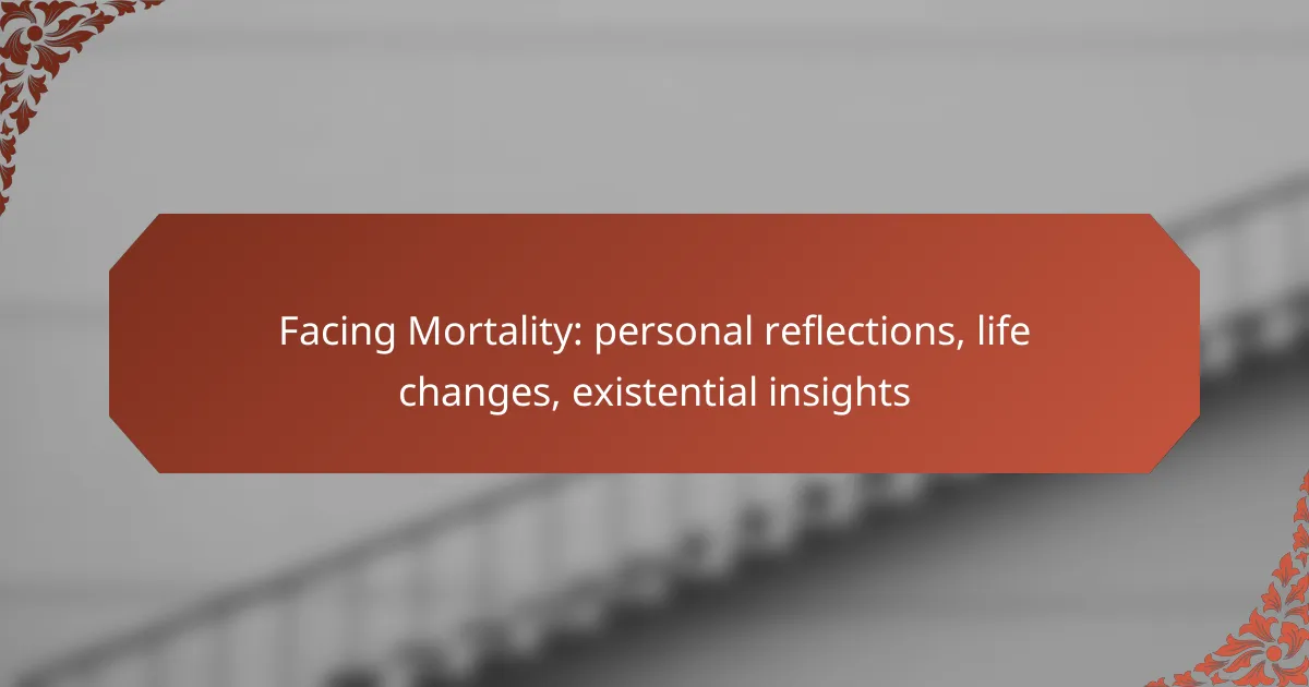 Facing Mortality: personal reflections, life changes, existential insights