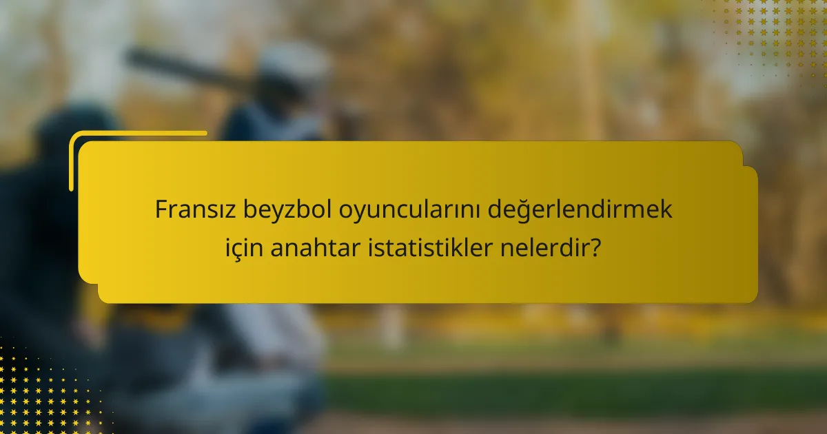 Fransız beyzbol oyuncularını değerlendirmek için anahtar istatistikler nelerdir?