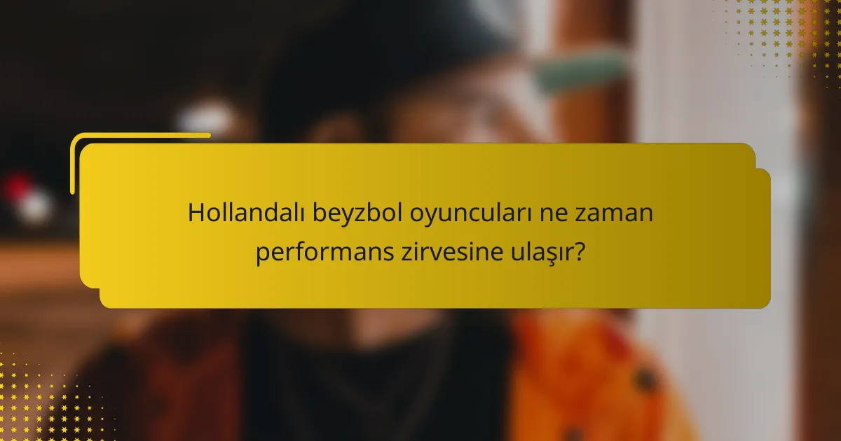 Hollandalı beyzbol oyuncuları ne zaman performans zirvesine ulaşır?