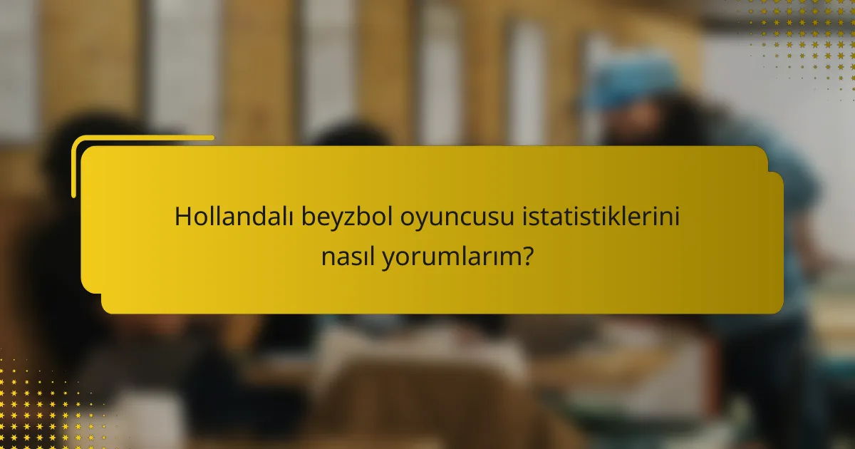 Hollandalı beyzbol oyuncusu istatistiklerini nasıl yorumlarım?