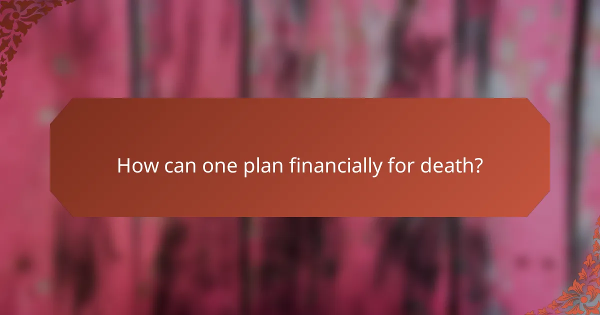 How can one plan financially for death?
