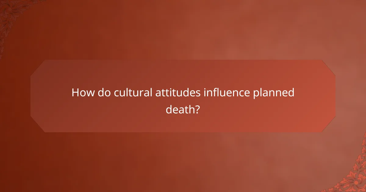 How do cultural attitudes influence planned death?