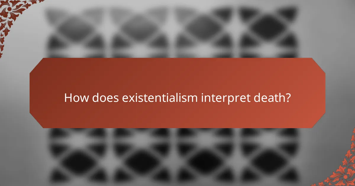 How does existentialism interpret death?