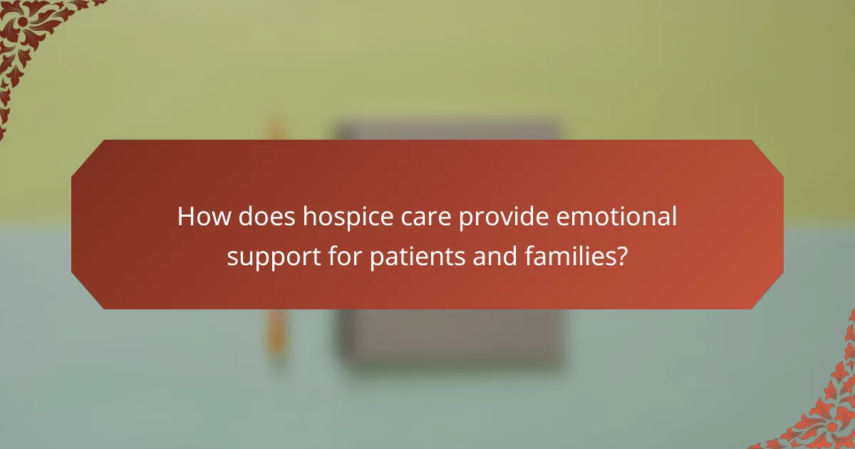 How does hospice care provide emotional support for patients and families?