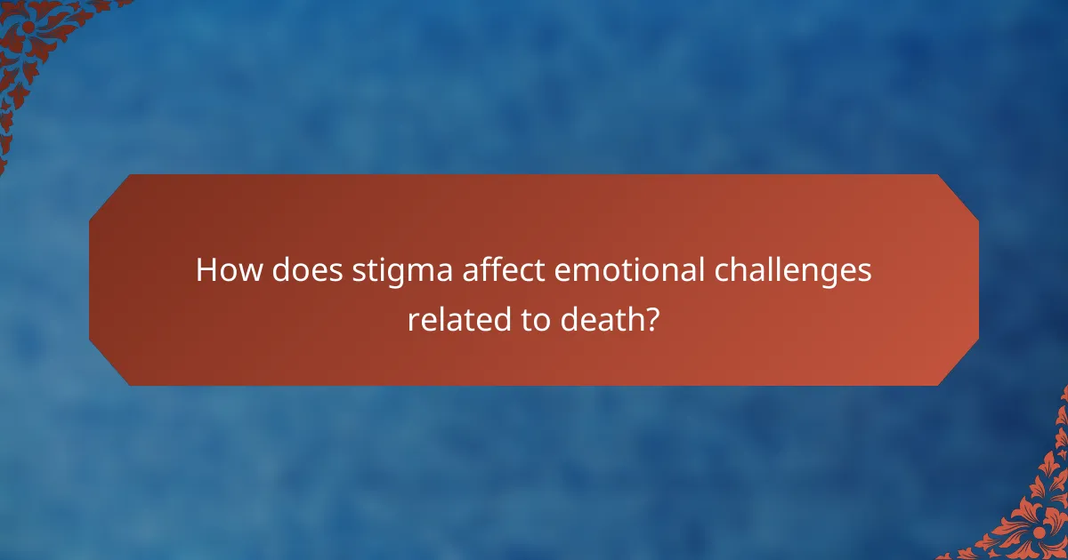 How does stigma affect emotional challenges related to death?