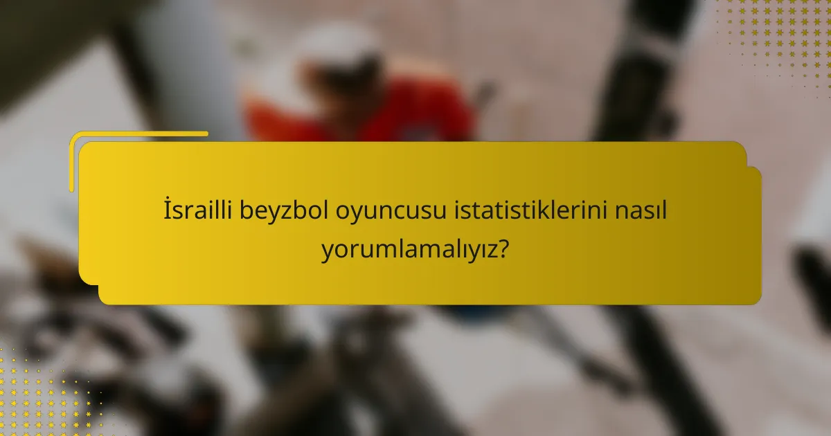 İsrailli beyzbol oyuncusu istatistiklerini nasıl yorumlamalıyız?