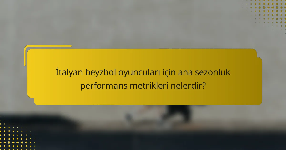 İtalyan beyzbol oyuncuları için ana sezonluk performans metrikleri nelerdir?