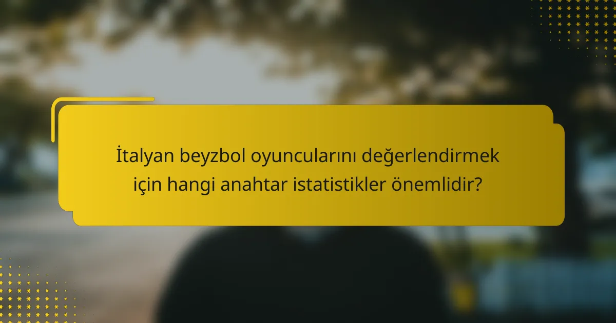 İtalyan beyzbol oyuncularını değerlendirmek için hangi anahtar istatistikler önemlidir?