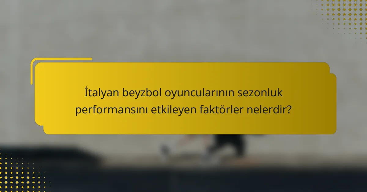 İtalyan beyzbol oyuncularının sezonluk performansını etkileyen faktörler nelerdir?