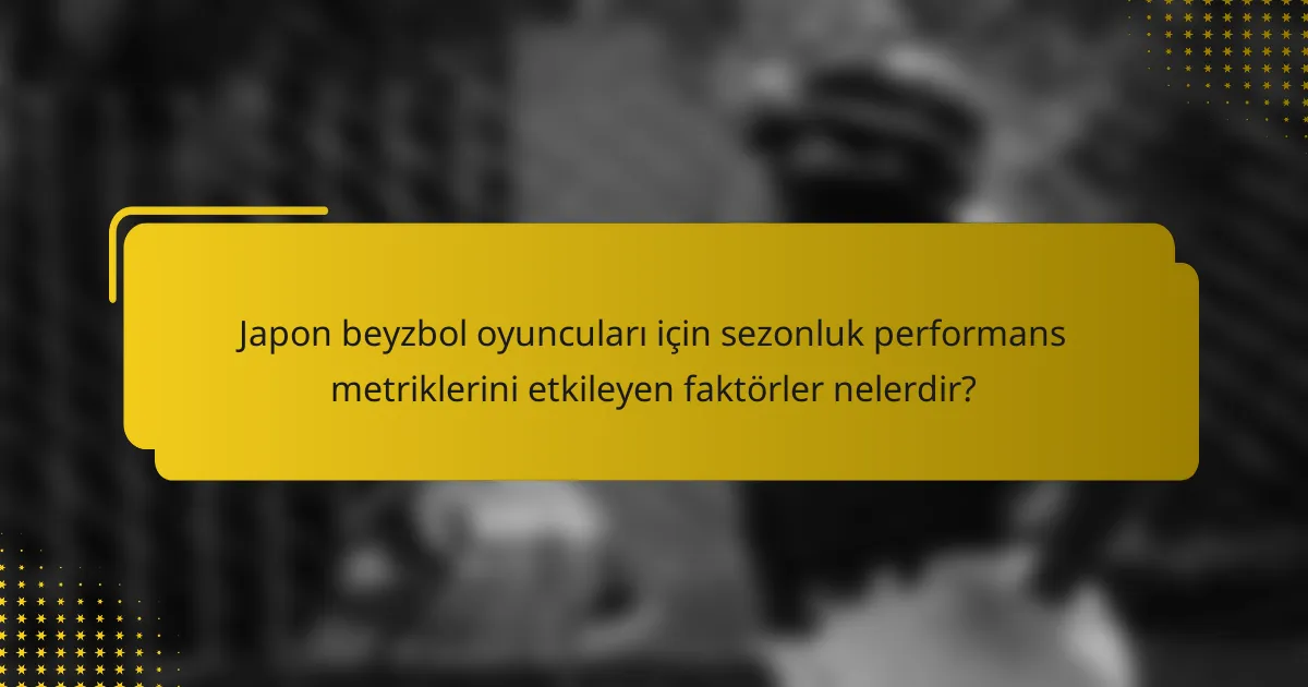 Japon beyzbol oyuncuları için sezonluk performans metriklerini etkileyen faktörler nelerdir?