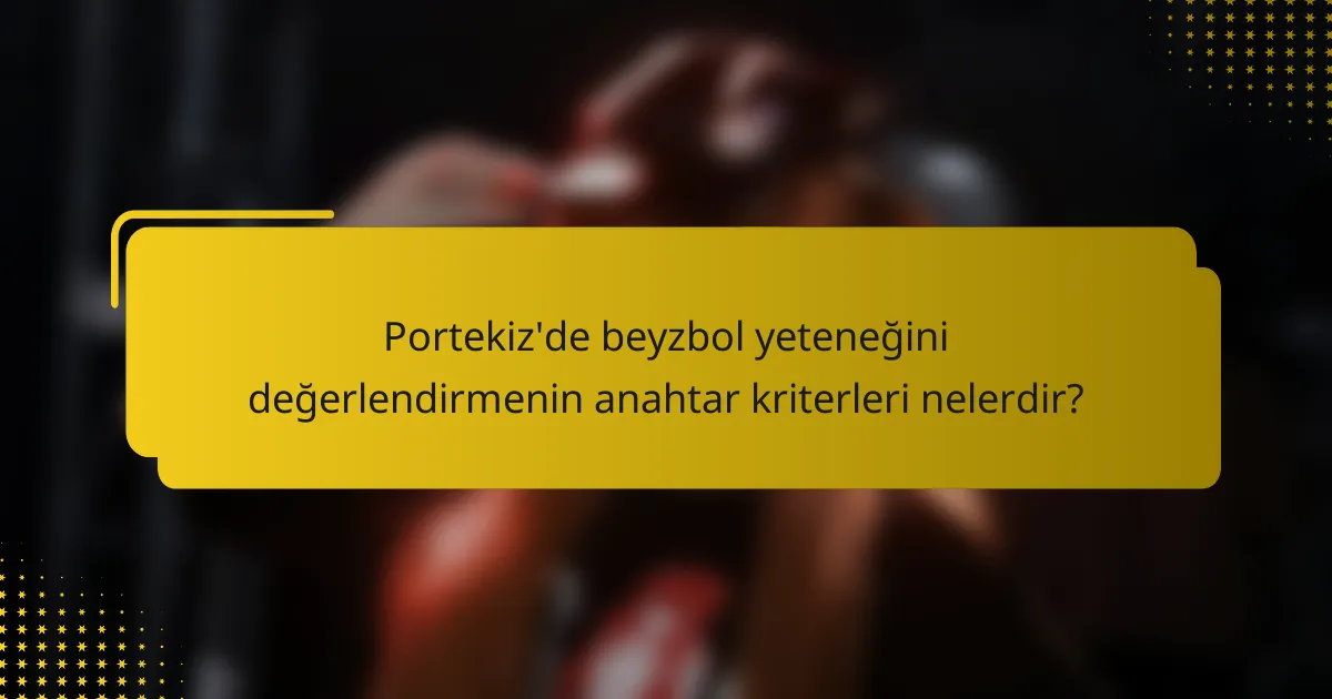Portekiz'de beyzbol yeteneğini değerlendirmenin anahtar kriterleri nelerdir?