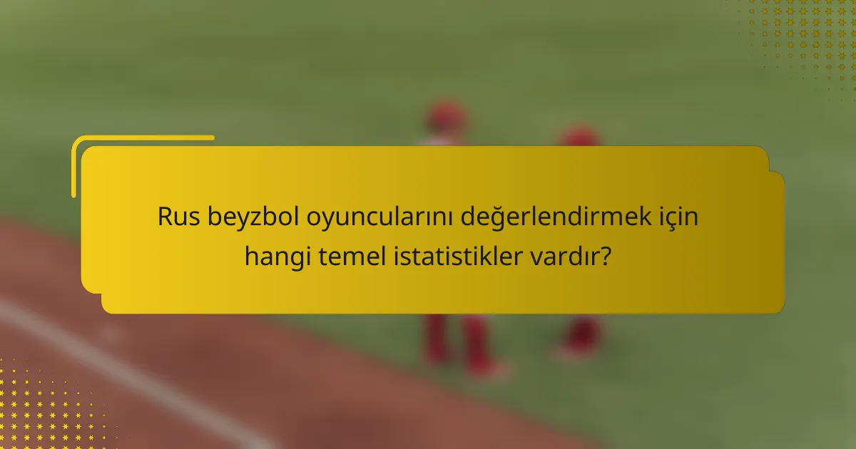 Rus beyzbol oyuncularını değerlendirmek için hangi temel istatistikler vardır?