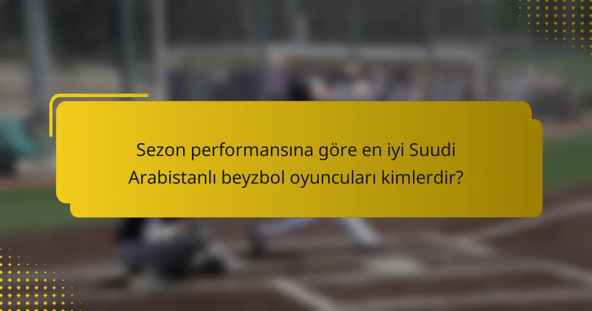 Sezon performansına göre en iyi Suudi Arabistanlı beyzbol oyuncuları kimlerdir?