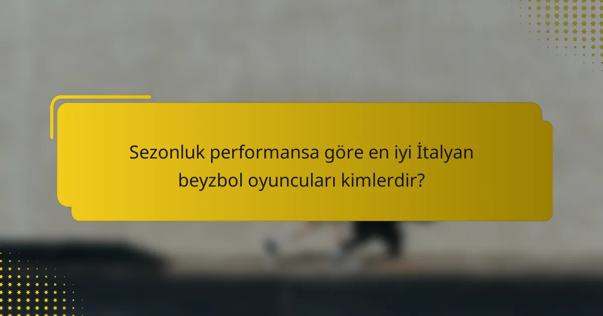 Sezonluk performansa göre en iyi İtalyan beyzbol oyuncuları kimlerdir?