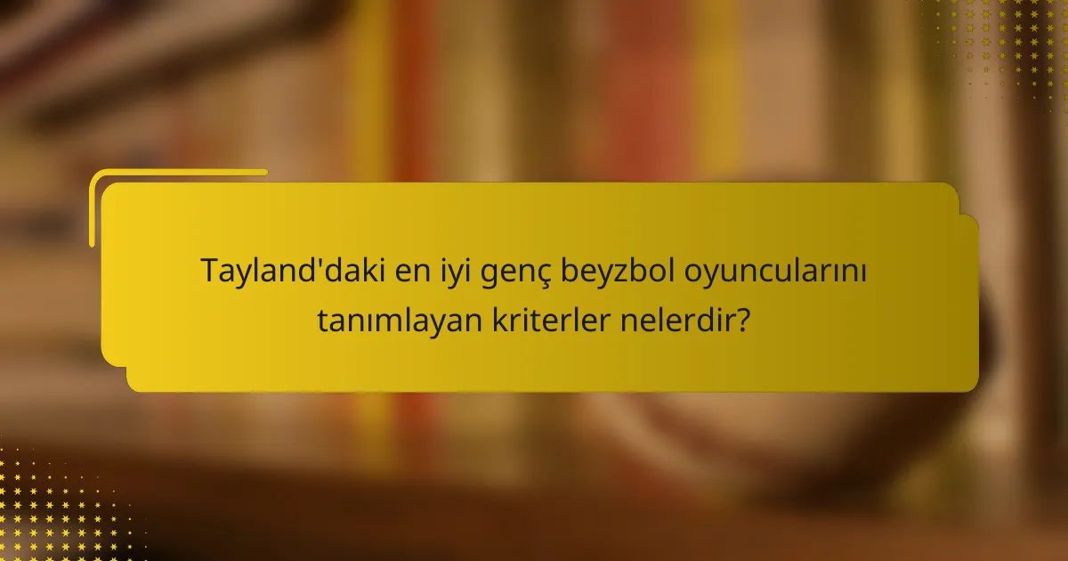 Tayland'daki en iyi genç beyzbol oyuncularını tanımlayan kriterler nelerdir?