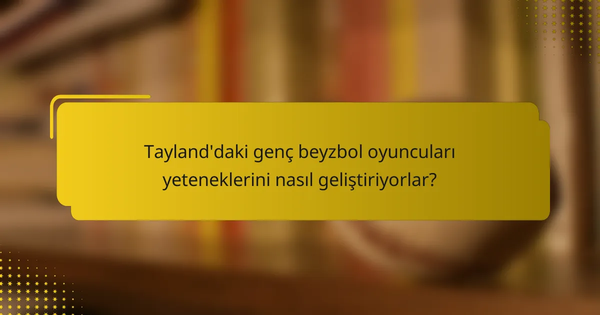 Tayland'daki genç beyzbol oyuncuları yeteneklerini nasıl geliştiriyorlar?