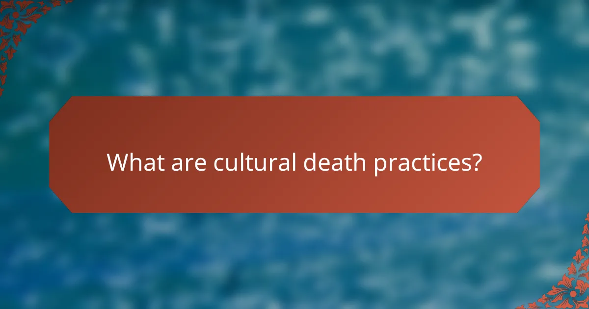 What are cultural death practices?