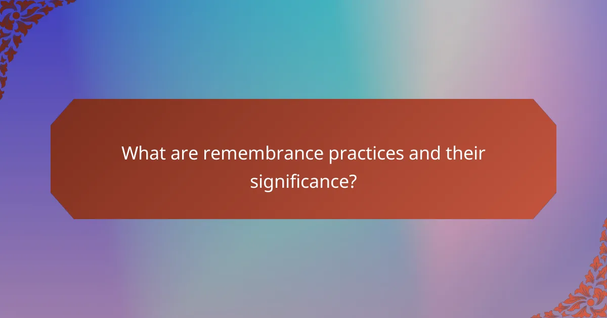 What are remembrance practices and their significance?