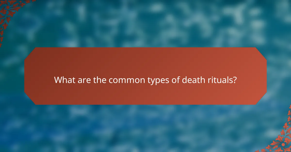What are the common types of death rituals?