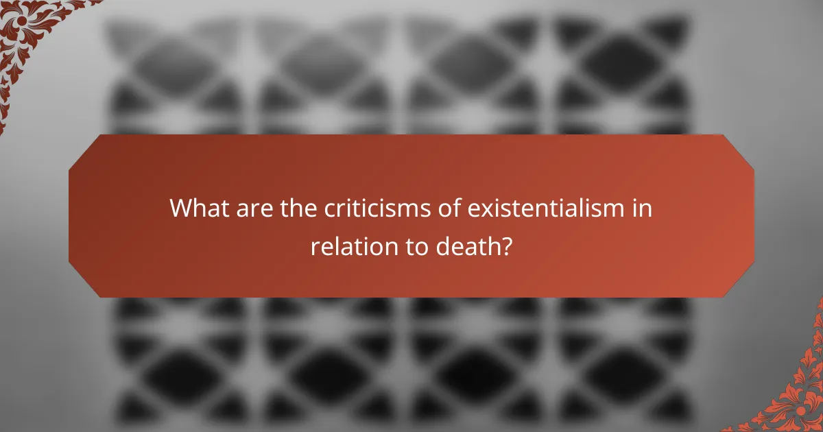 What are the criticisms of existentialism in relation to death?