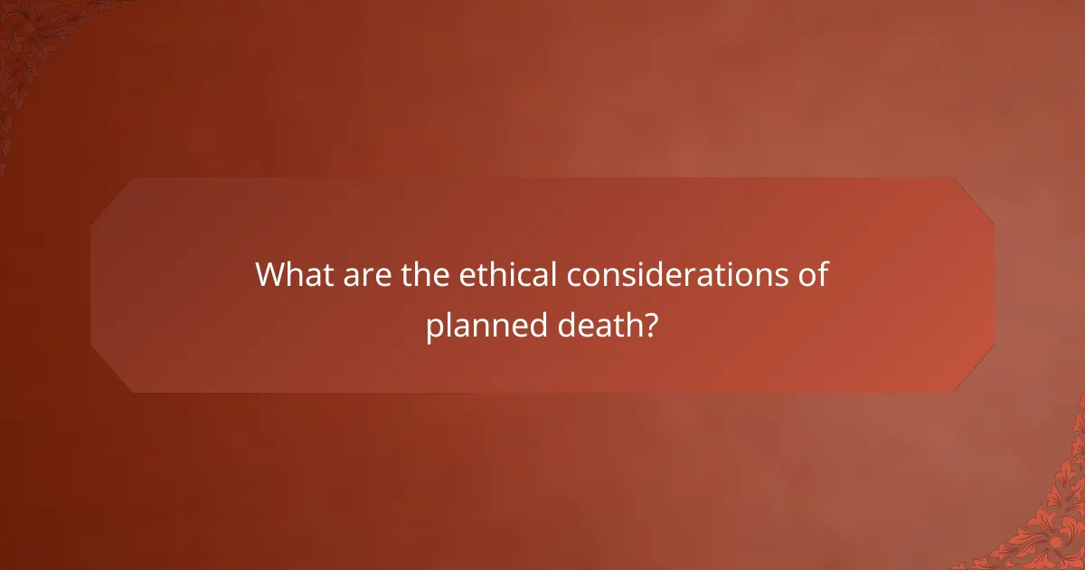 What are the ethical considerations of planned death?