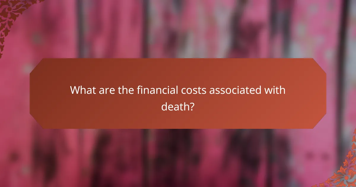 What are the financial costs associated with death?