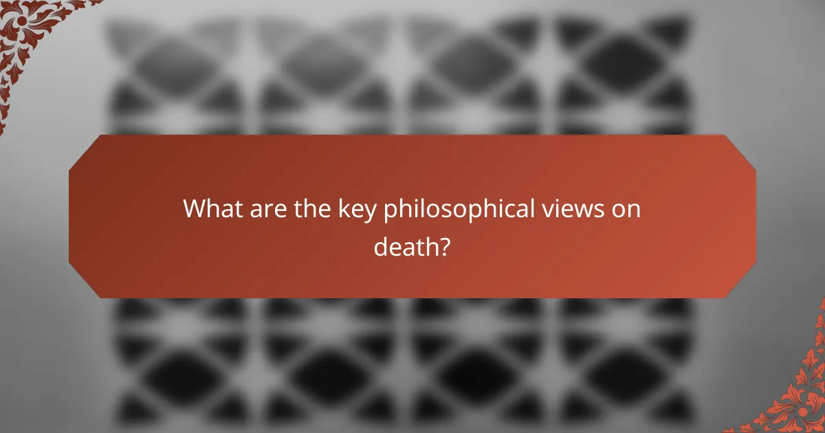 What are the key philosophical views on death?