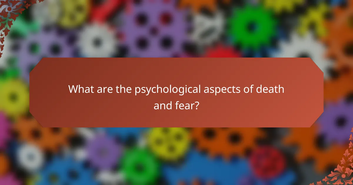 What are the psychological aspects of death and fear?
