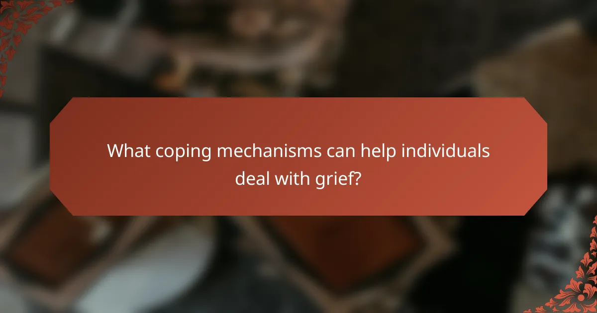 What coping mechanisms can help individuals deal with grief?