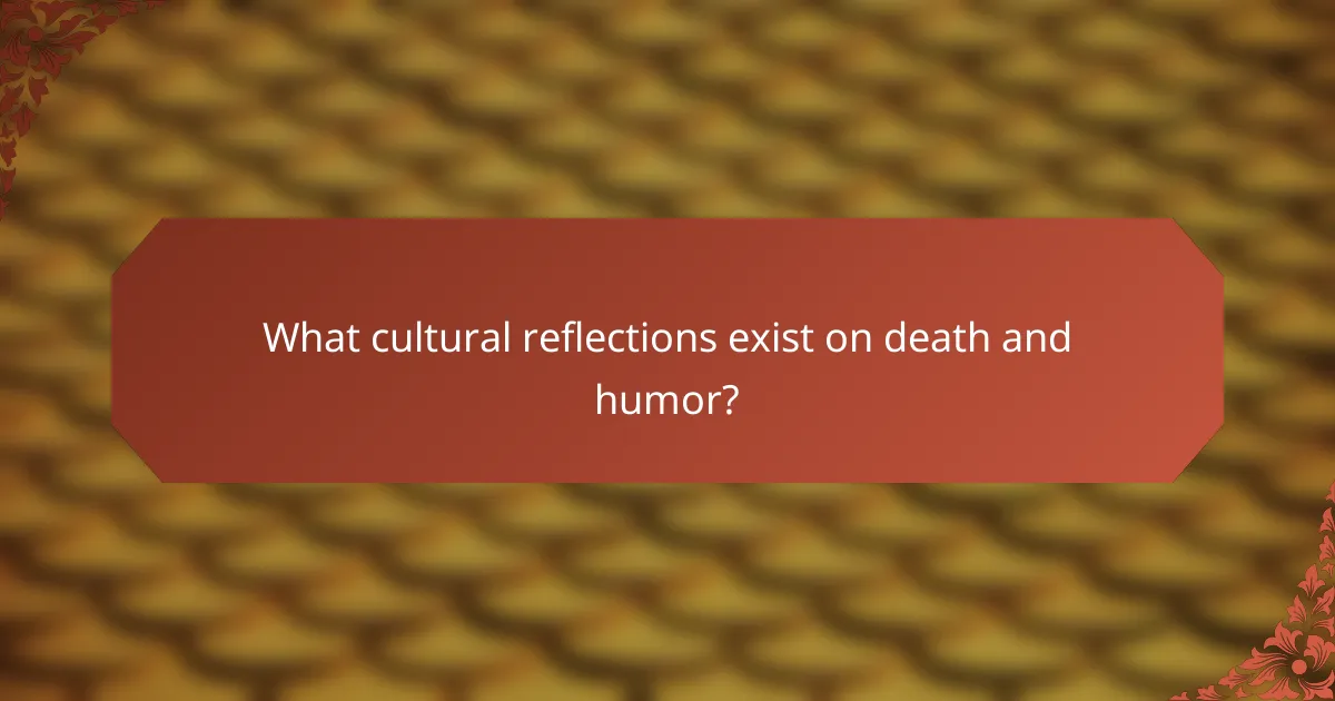 What cultural reflections exist on death and humor?