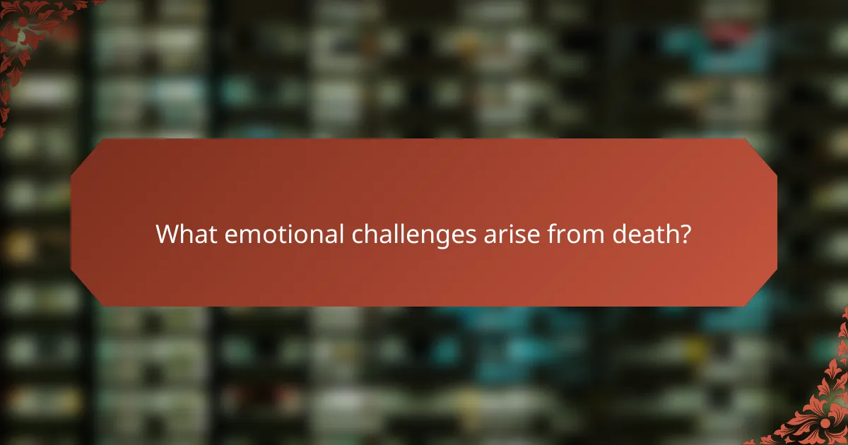 What emotional challenges arise from death?