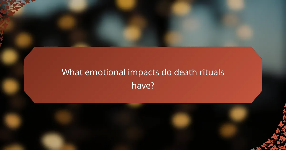 What emotional impacts do death rituals have?