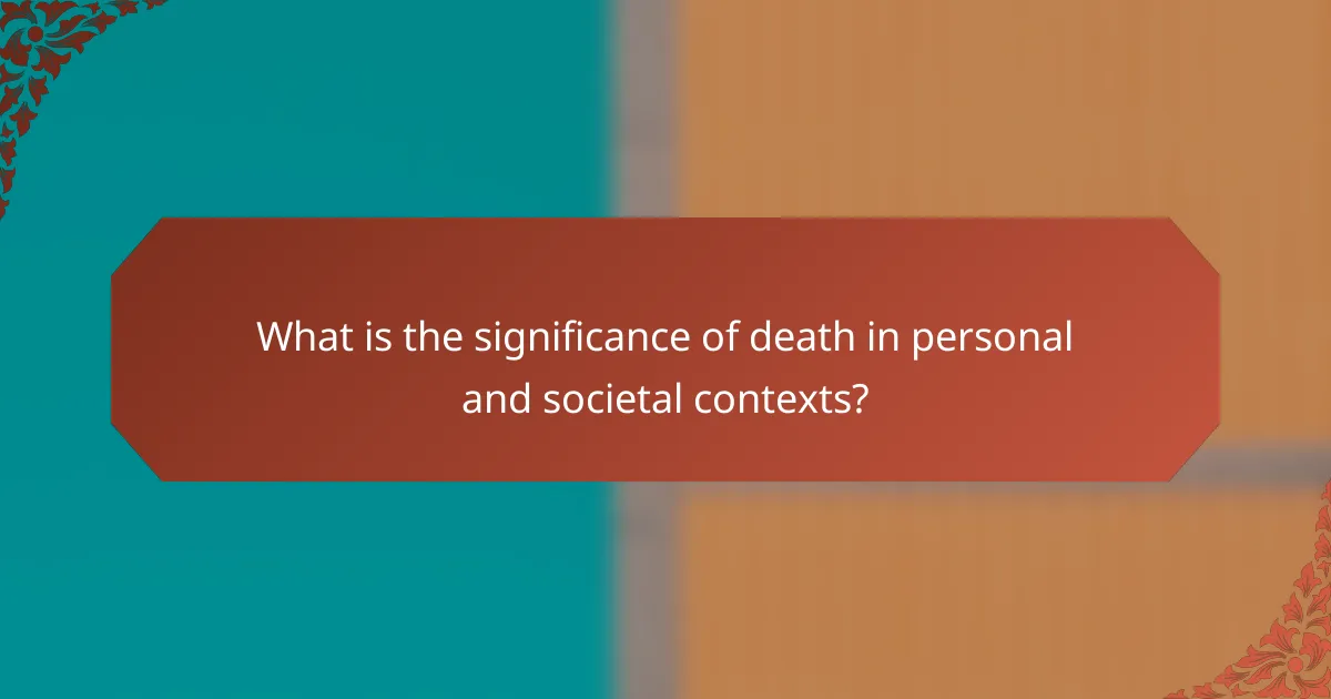 What is the significance of death in personal and societal contexts?