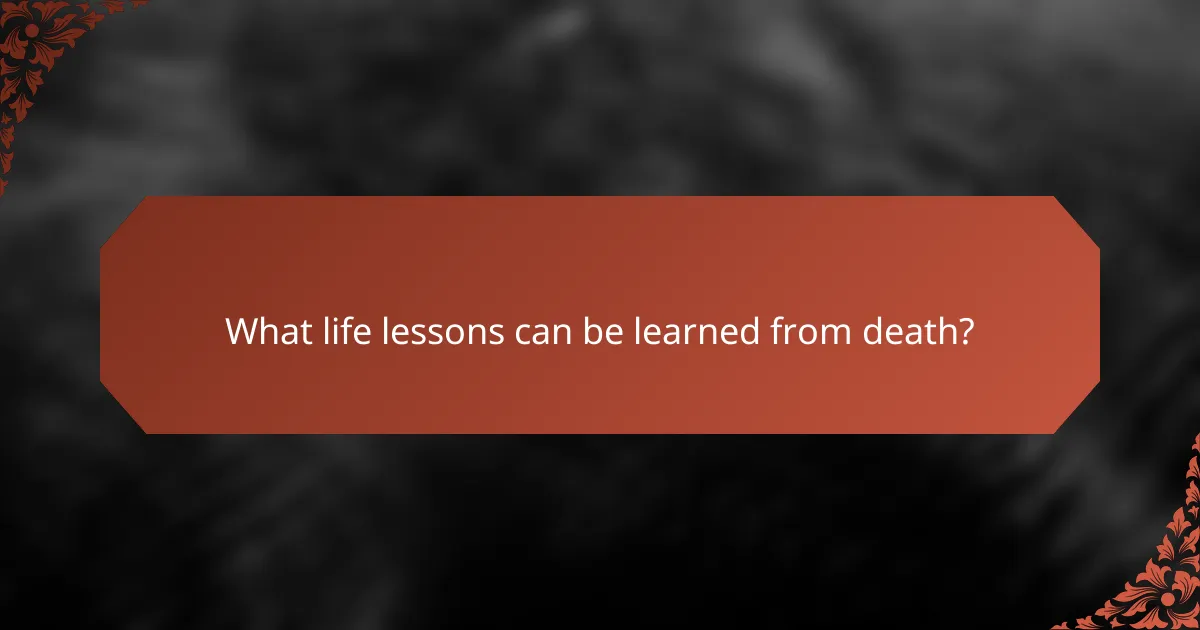 What life lessons can be learned from death?
