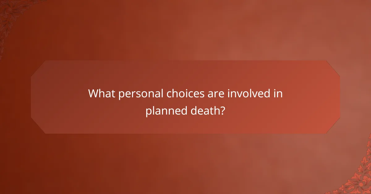 What personal choices are involved in planned death?