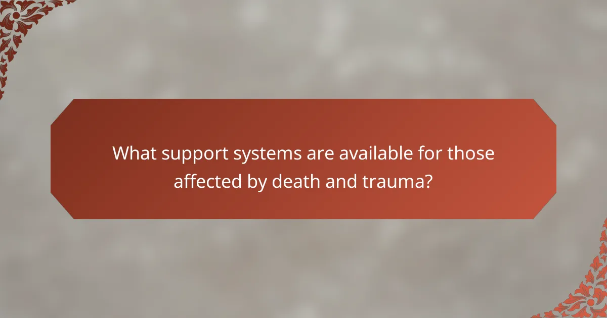 What support systems are available for those affected by death and trauma?