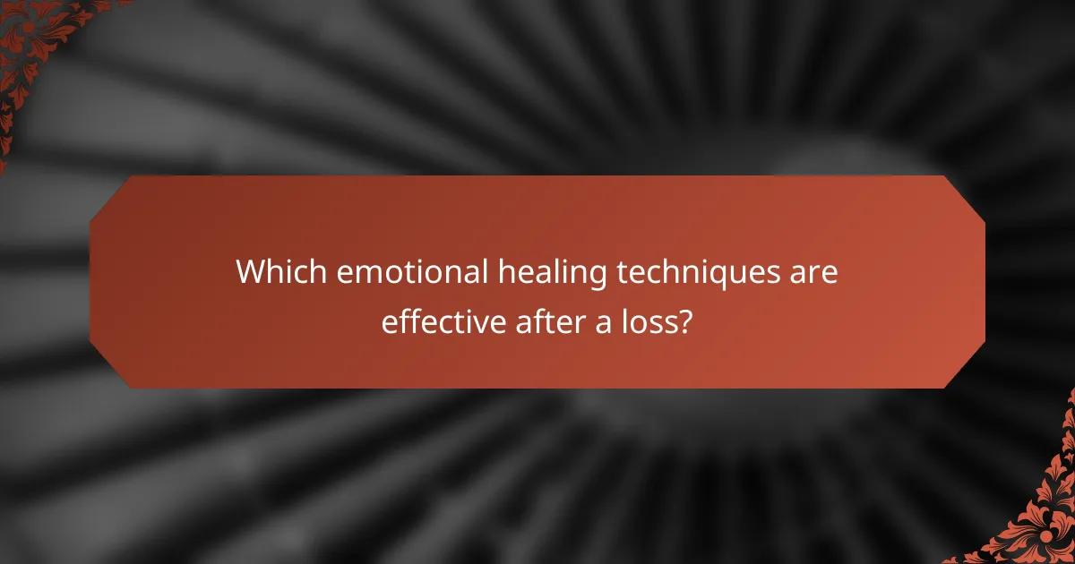 Which emotional healing techniques are effective after a loss?