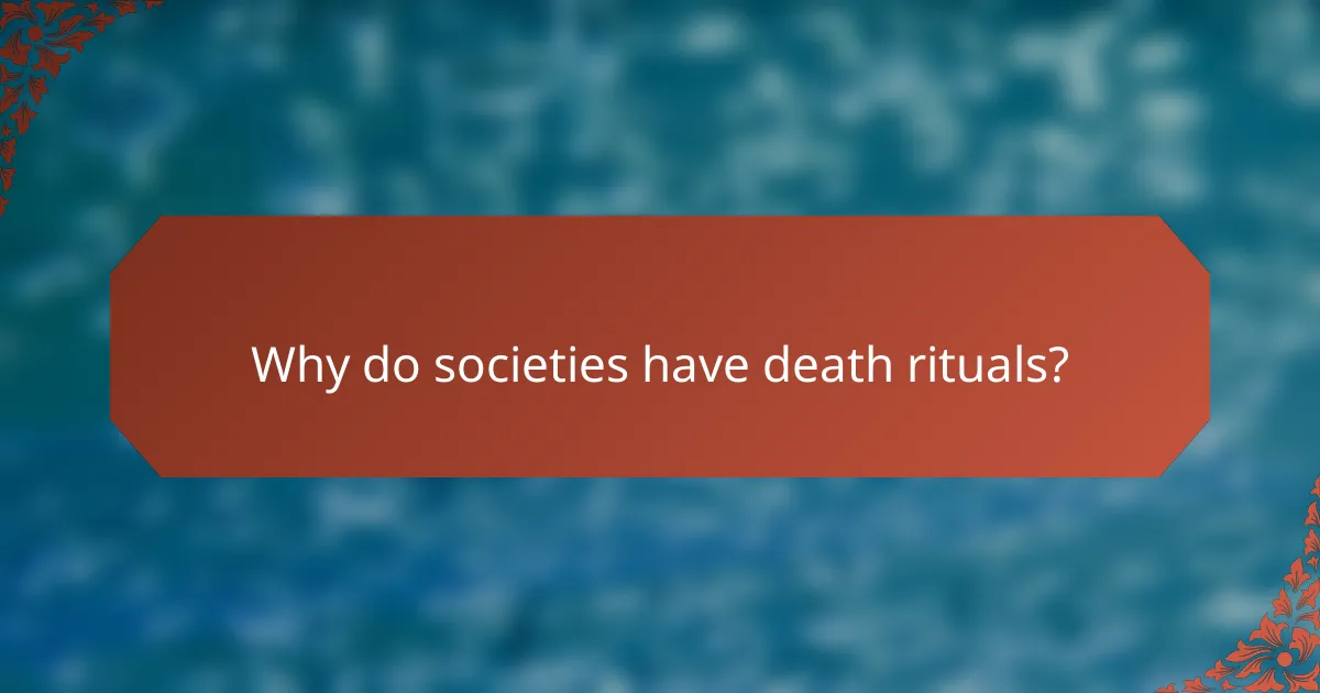 Why do societies have death rituals?