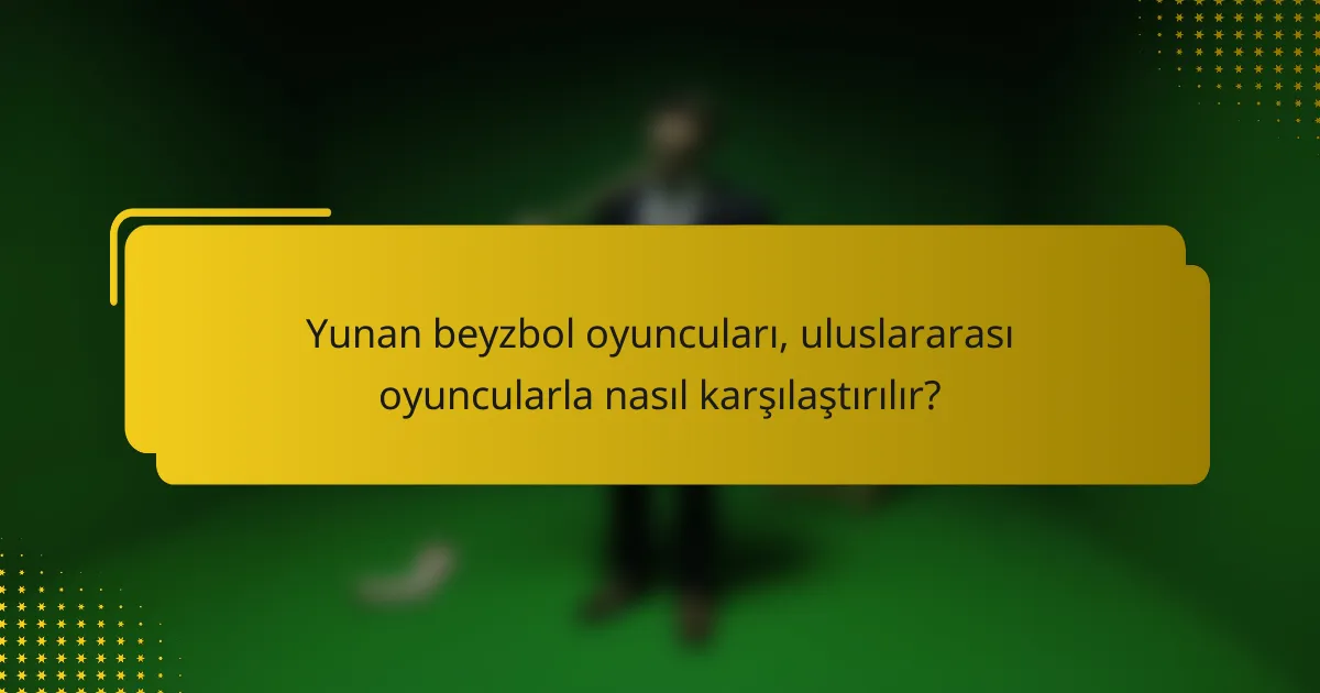 Yunan beyzbol oyuncuları, uluslararası oyuncularla nasıl karşılaştırılır?